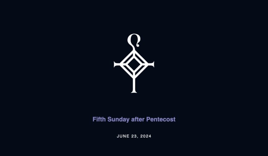 Fifth Sunday after Pentecost | 6.23.2024