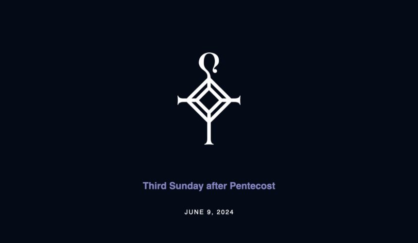 Third Sunday After Pentecost | 6.9.2024