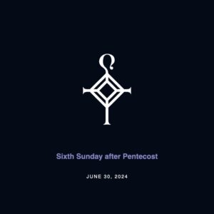 Sixth Sunday after Pentecost | 6.30.2024