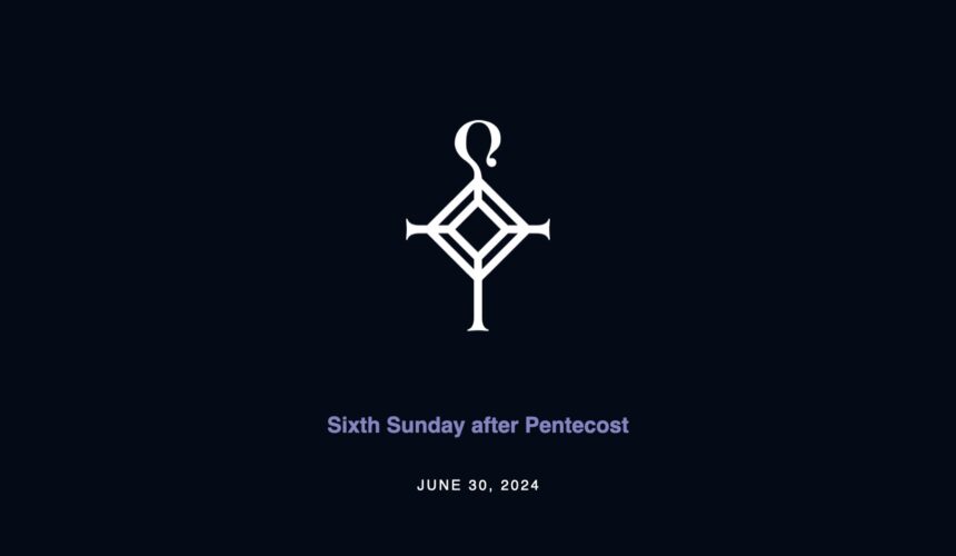 Sixth Sunday after Pentecost | 6.30.2024