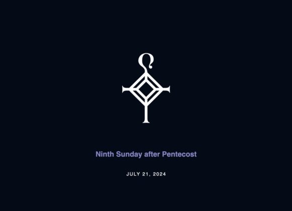 Ninth Sunday After Pentecost | 7.21.2024