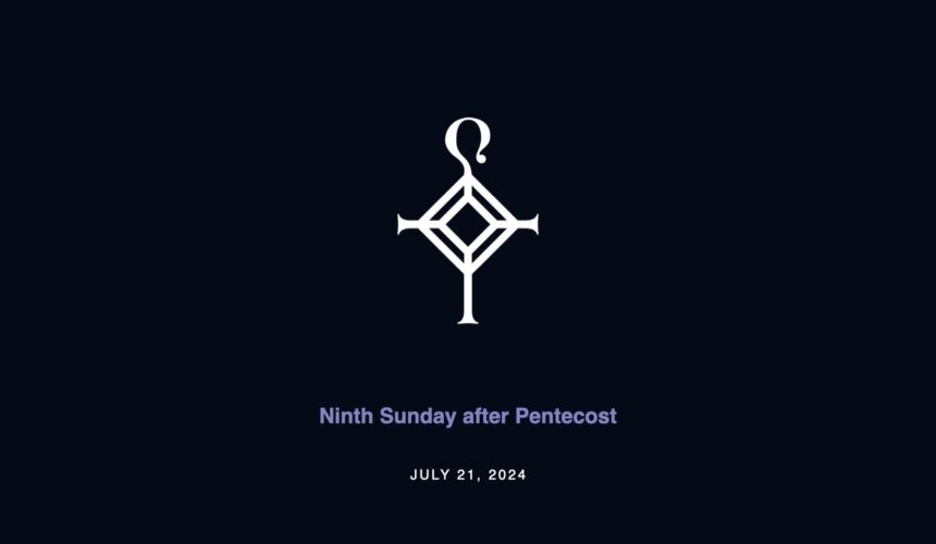 Ninth Sunday After Pentecost | 7.21.2024