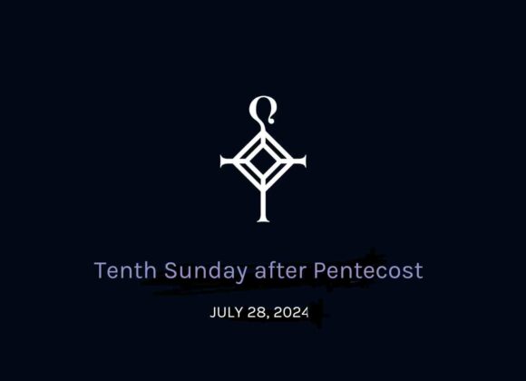 Tenth Sunday After Pentecost | 7.28.2024