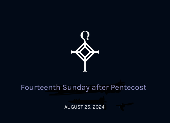 Fourteenth Sunday After Pentecost | 08.27.2024