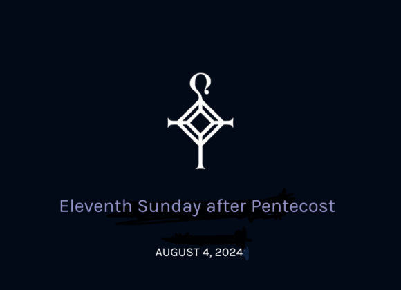 Eleventh Sunday After Pentecost | 8.04.2024