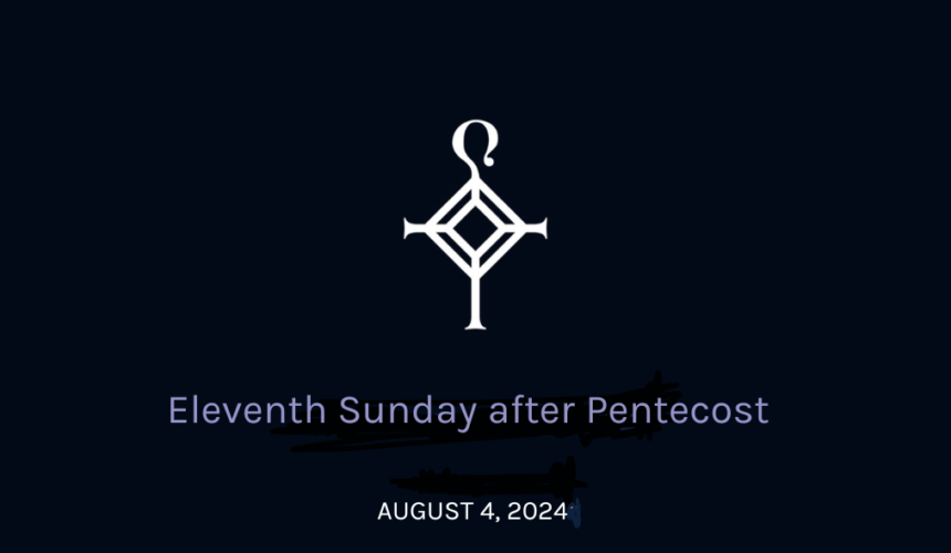 Eleventh Sunday After Pentecost | 8.04.2024