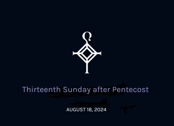 Thirteenth Sunday After Pentecost | 8.18.2024