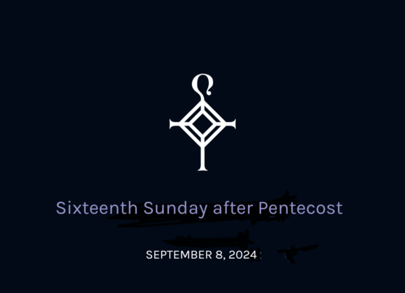 Sixteenth Sunday After Pentecost | 9.08.2024