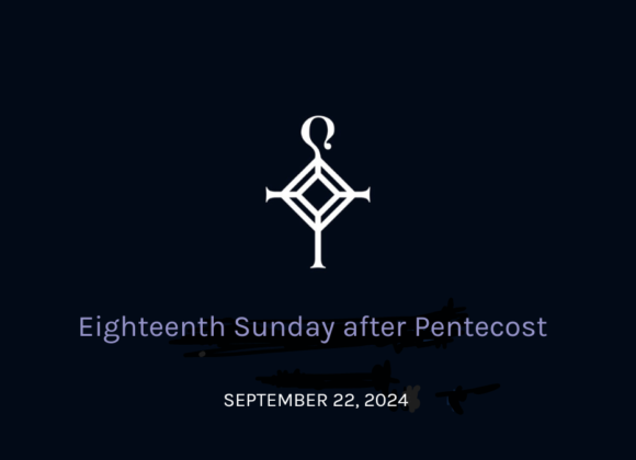 Eighteenth Sunday After Pentecost | 09.22.2024