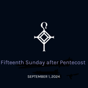 Fifteenth Sunday After Pentecost | 09.01.2024