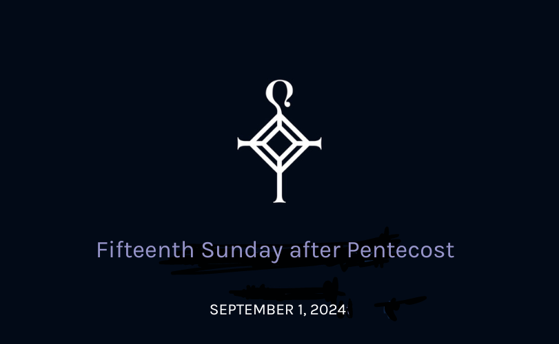 Fifteenth Sunday After Pentecost | 09.01.2024