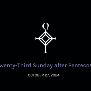 Twenty-Third Sunday After Pentecost | 10.27.2024