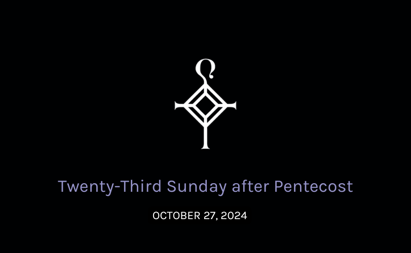 Twenty-Third Sunday After Pentecost | 10.27.2024