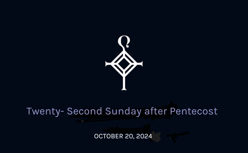 Twenty-Second Sunday After Pentecost | 10.20.2024