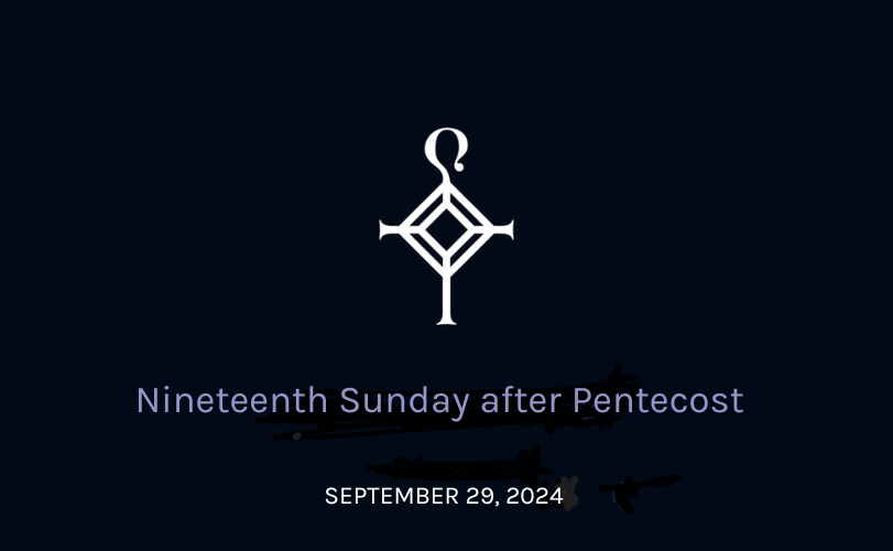 Nineteenth Sunday After Pentecost | 09.29.2024