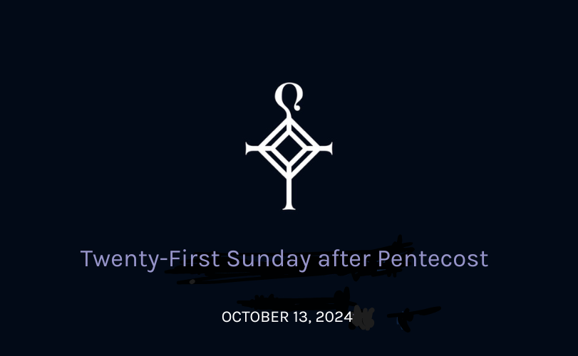 Twenty-First Sunday After Pentecost | 10.13.2024