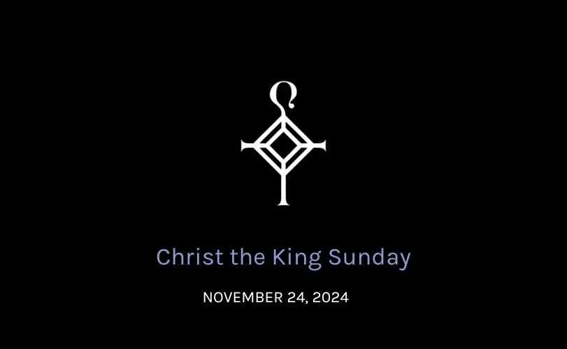 Christ the King Sunday | 11.24.2024