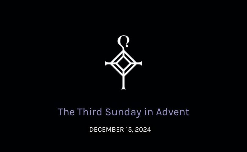 The Third Sunday in Advent | 12.15.2024