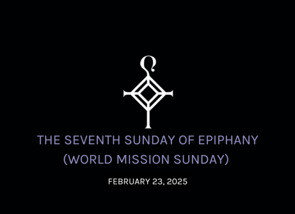 The Seventh Sunday of Epiphany (World Mission Sunday) | 2.23.2025