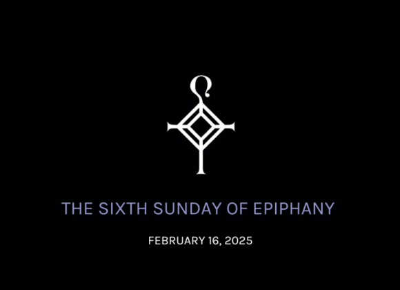 The Sixth Sunday of Epiphany | 2.16.2025