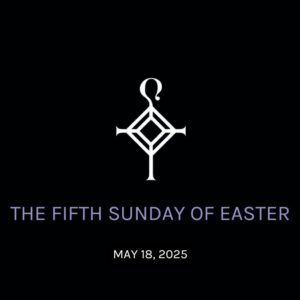 The Fifth Sunday of Easter | 5.18.2025