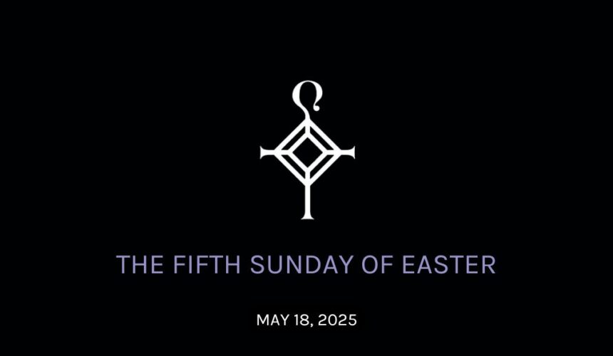 The Fifth Sunday of Easter | 5.18.2025